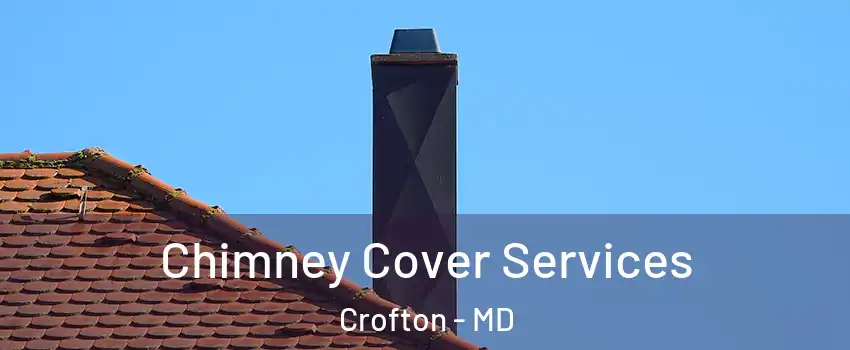  Chimney Cover Services Crofton - MD