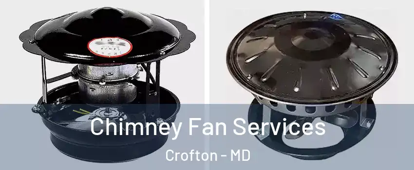  Chimney Fan Services Crofton - MD