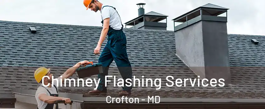 Chimney Flashing Services Crofton - MD