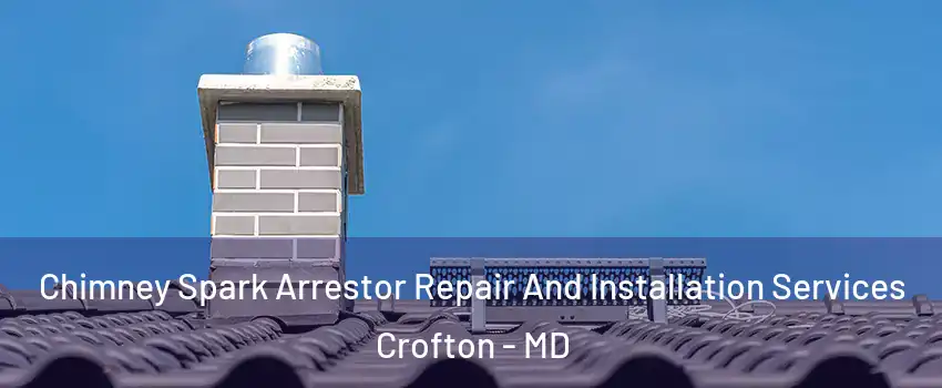  Chimney Spark Arrestor Repair And Installation Services Crofton - MD