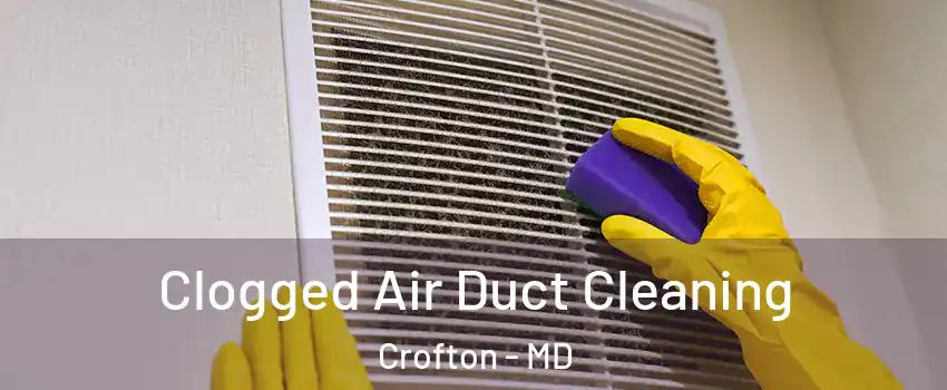  Clogged Air Duct Cleaning Crofton - MD