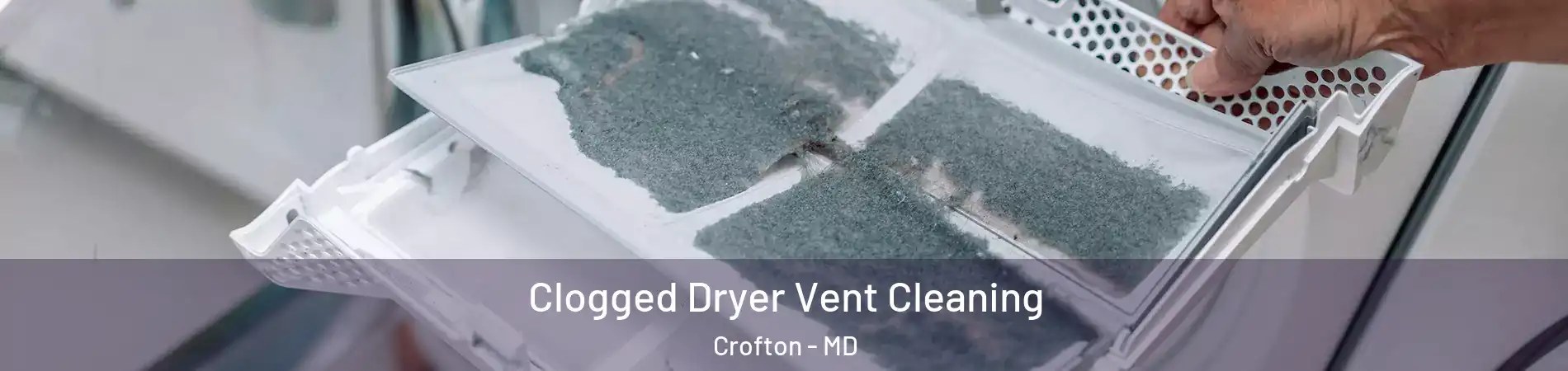  Clogged Dryer Vent Cleaning Crofton - MD