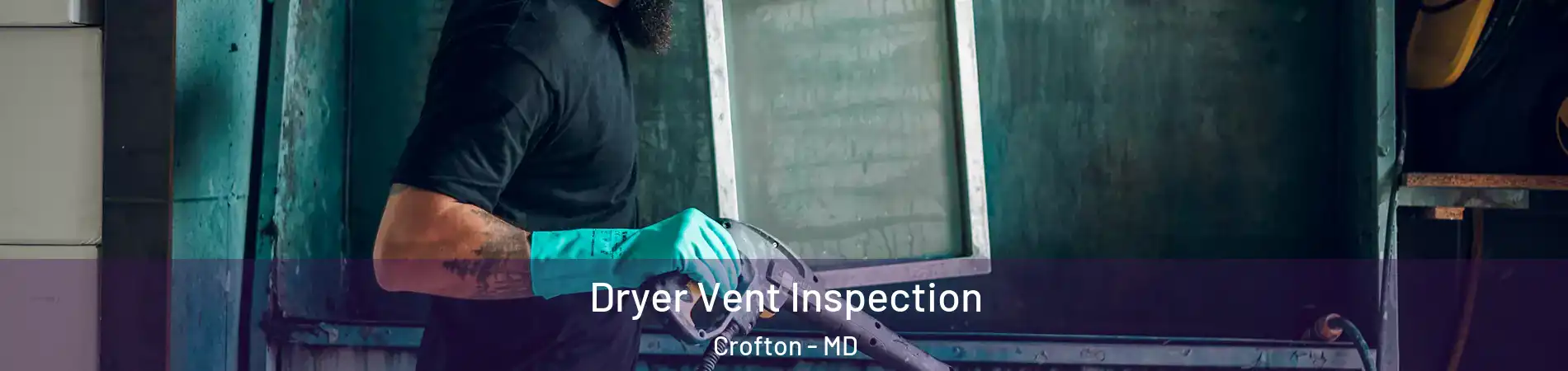 Dryer Vent Inspection Crofton - MD