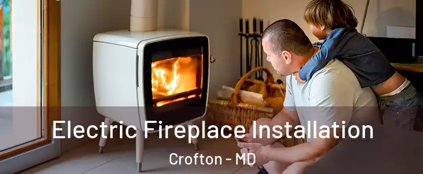 Electric Fireplace Installation Crofton - MD