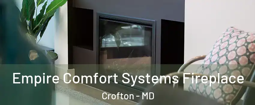  Empire Comfort Systems Fireplace Crofton - MD
