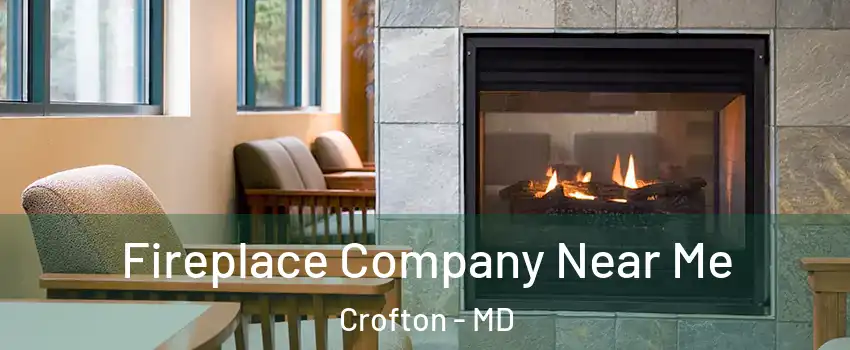  Fireplace Company Near Me Crofton - MD