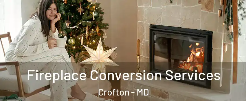  Fireplace Conversion Services Crofton - MD