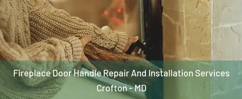  Fireplace Door Handle Repair And Installation Services Crofton - MD