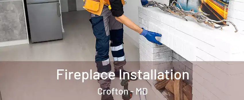  Fireplace Installation Crofton - MD