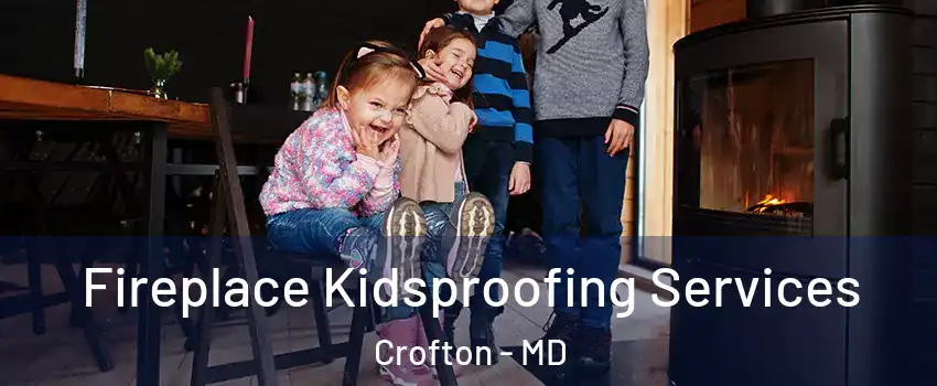  Fireplace Kidsproofing Services Crofton - MD