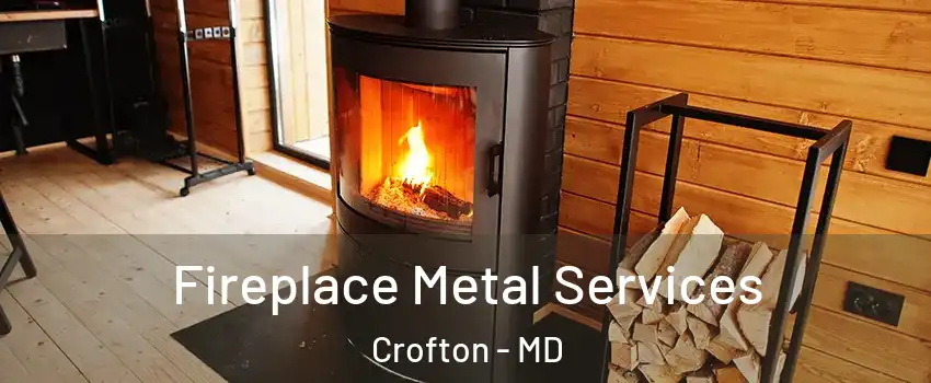 Fireplace Metal Services Crofton - MD