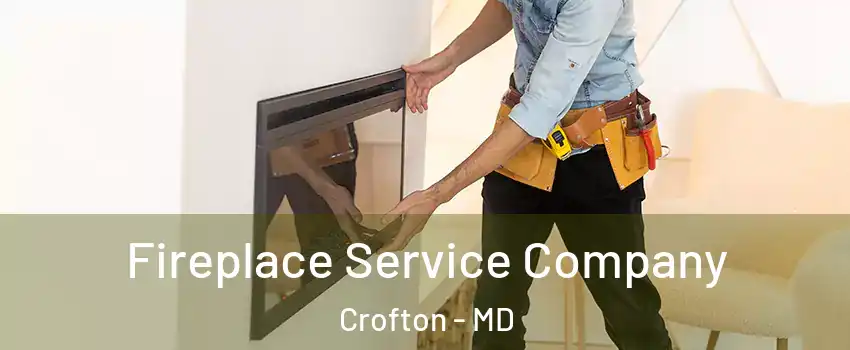 Fireplace Service Company Crofton - MD