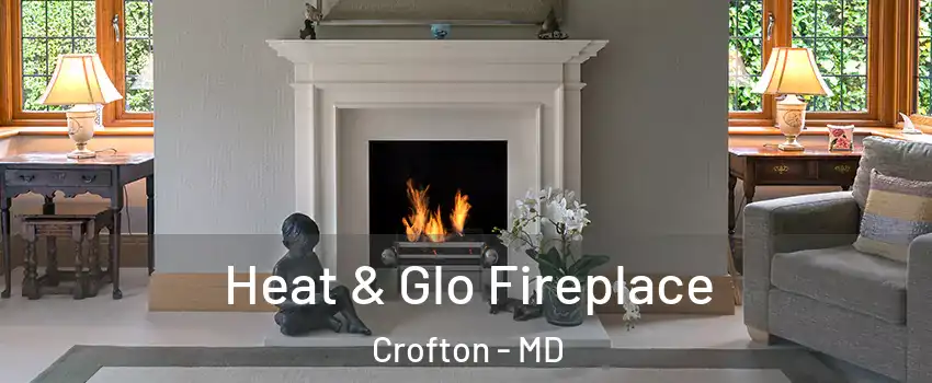  Heat & Glo Fireplace Crofton - MD