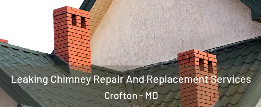  Leaking Chimney Repair And Replacement Services Crofton - MD