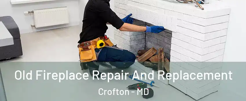  Old Fireplace Repair And Replacement Crofton - MD