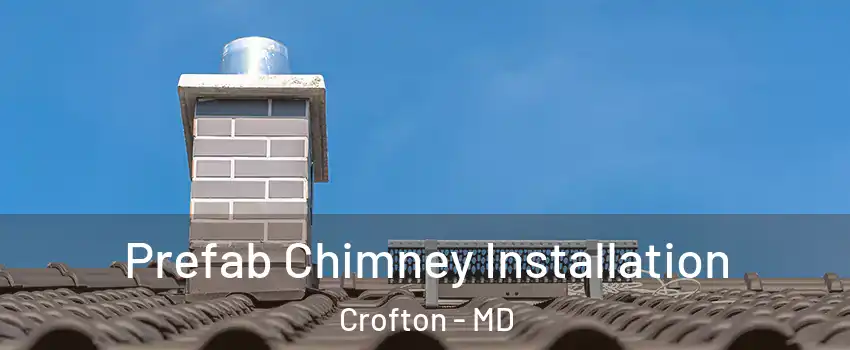  Prefab Chimney Installation Crofton - MD