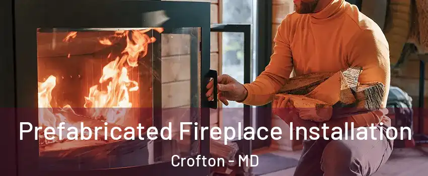  Prefabricated Fireplace Installation Crofton - MD