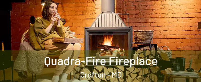  Quadra-Fire Fireplace Crofton - MD