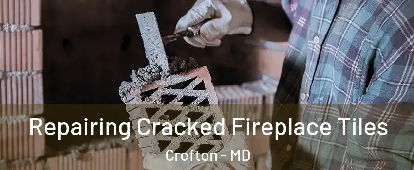  Repairing Cracked Fireplace Tiles Crofton - MD