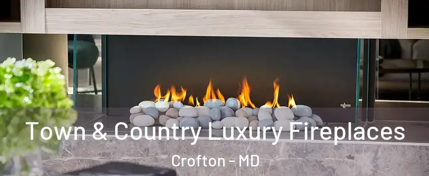  Town & Country Luxury Fireplaces Crofton - MD