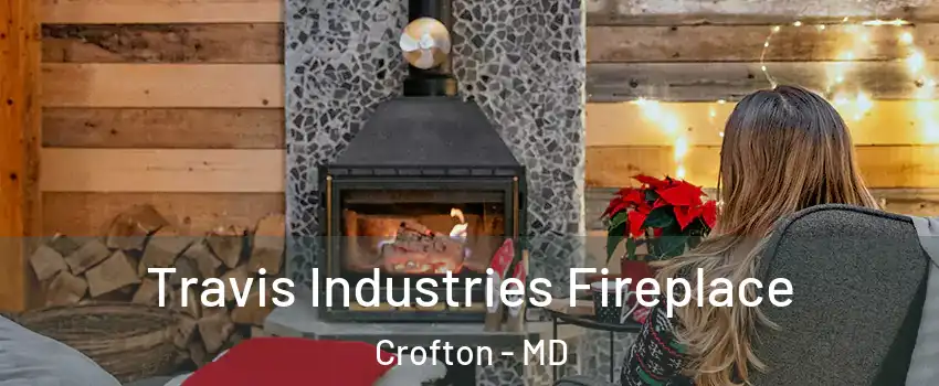  Travis Industries Fireplace Crofton - MD