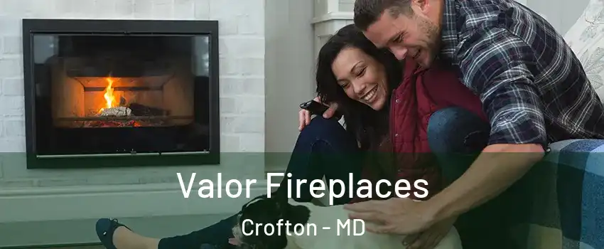  Valor Fireplaces Crofton - MD