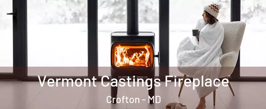  Vermont Castings Fireplace Crofton - MD