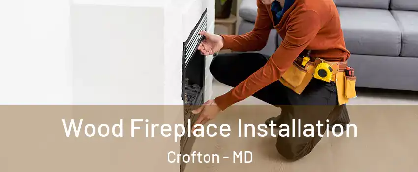 Wood Fireplace Installation Crofton - MD